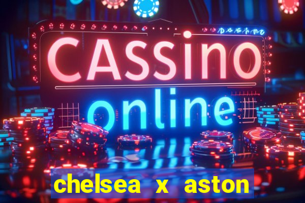 chelsea x aston villa palpites