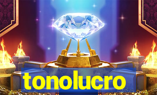 tonolucro