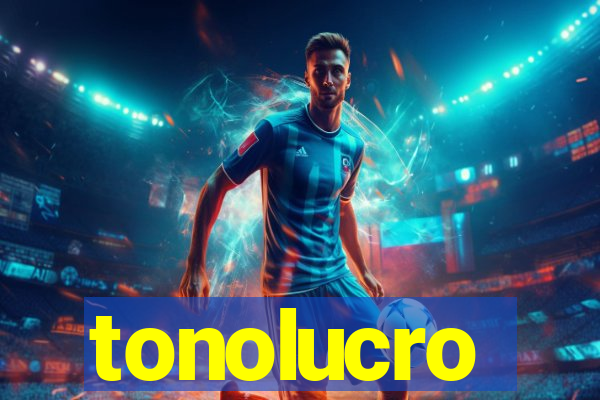 tonolucro