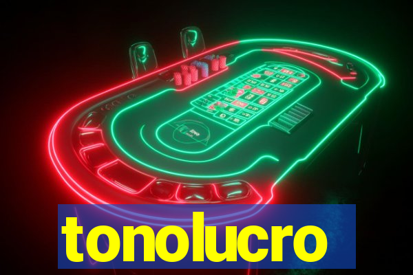 tonolucro