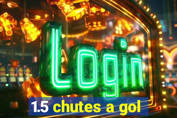 1.5 chutes a gol