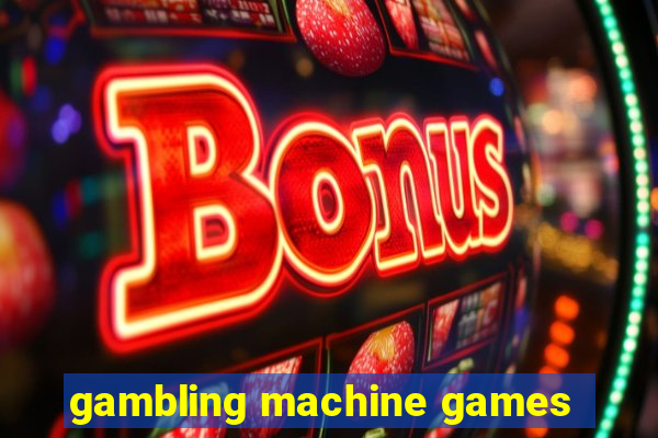 gambling machine games