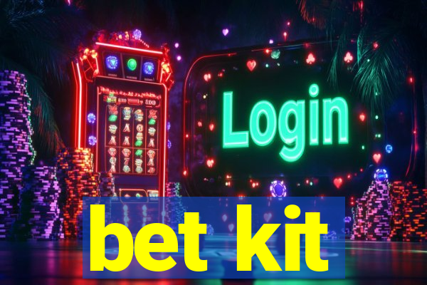 bet kit