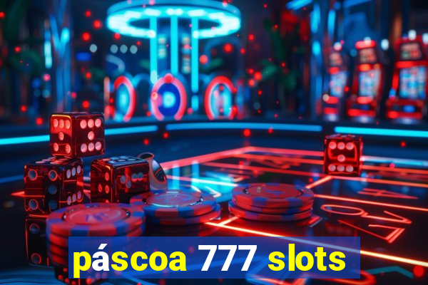 páscoa 777 slots