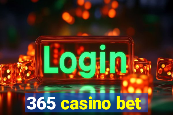 365 casino bet