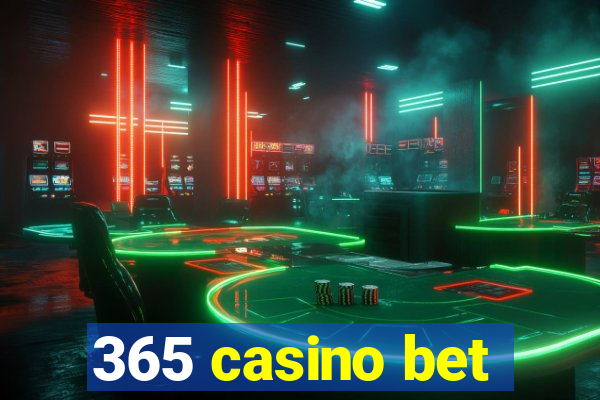 365 casino bet