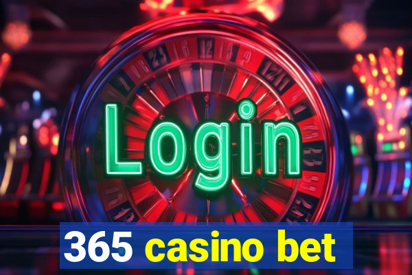 365 casino bet