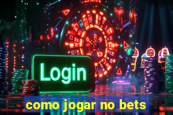 como jogar no bets