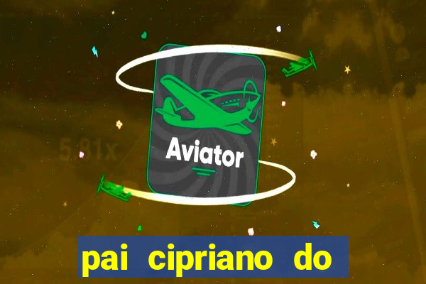 pai cipriano do cruzeiro das almas