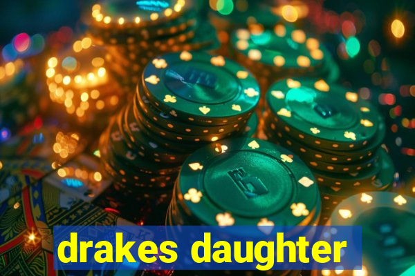 drakes daughter