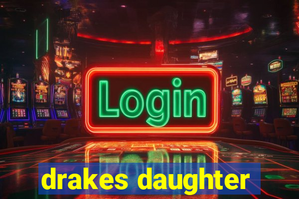 drakes daughter