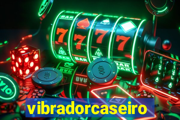 vibradorcaseiro