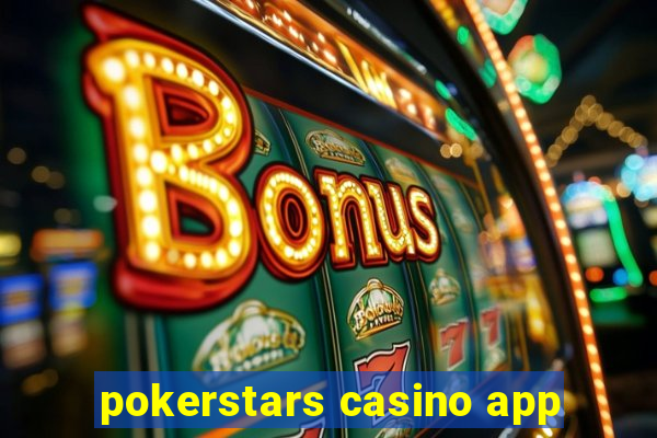 pokerstars casino app