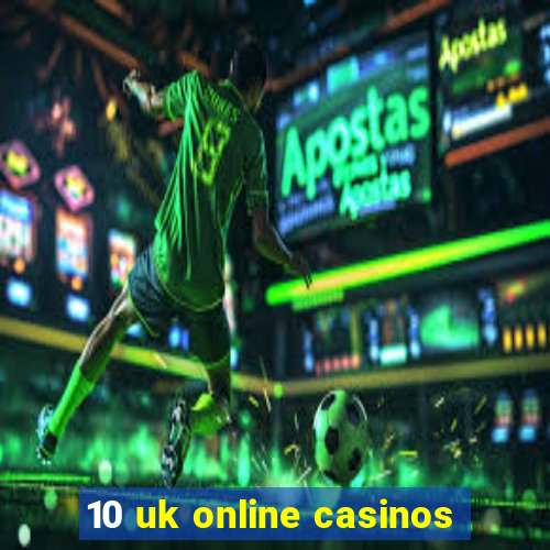 10 uk online casinos