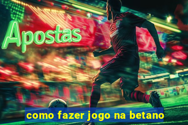 como fazer jogo na betano