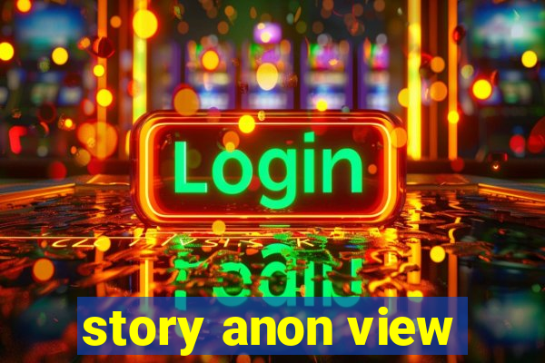 story anon view