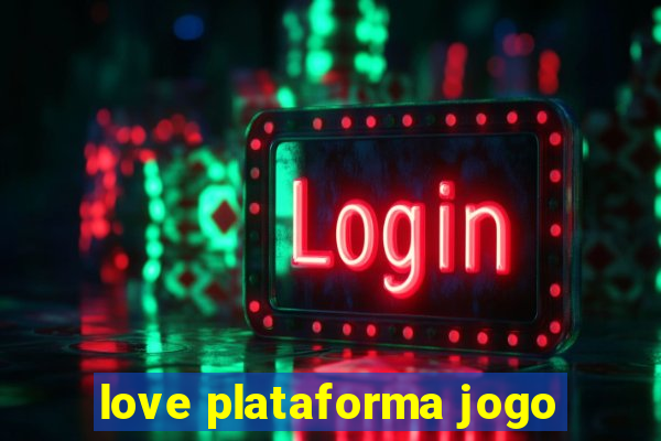 love plataforma jogo