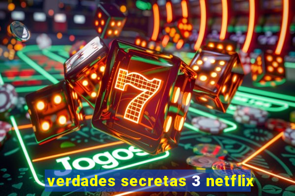 verdades secretas 3 netflix