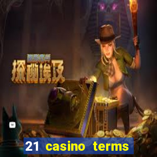 21 casino terms and conditions