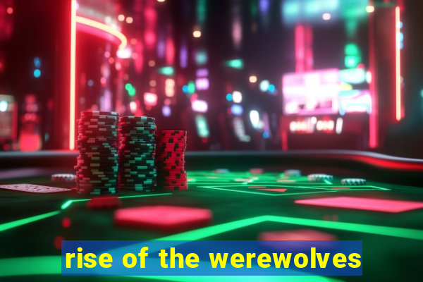 rise of the werewolves