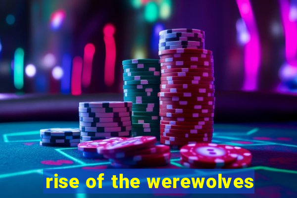 rise of the werewolves