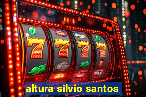 altura silvio santos