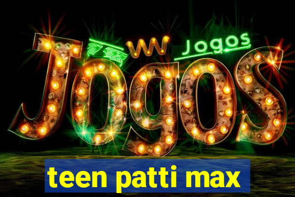 teen patti max