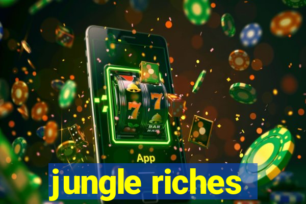 jungle riches