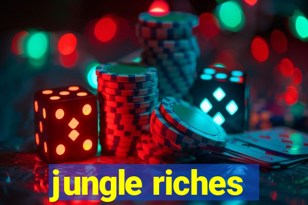 jungle riches