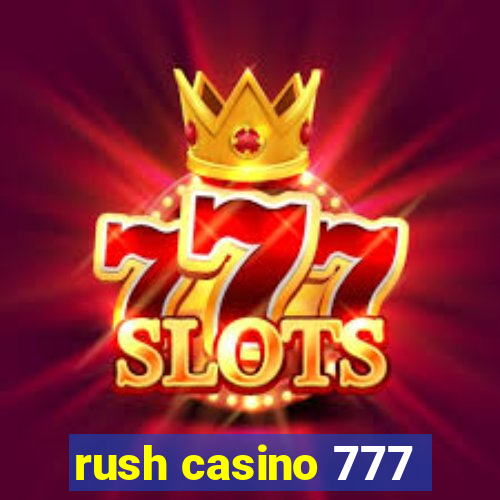 rush casino 777