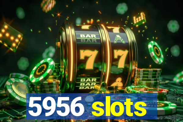 5956 slots