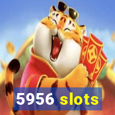 5956 slots