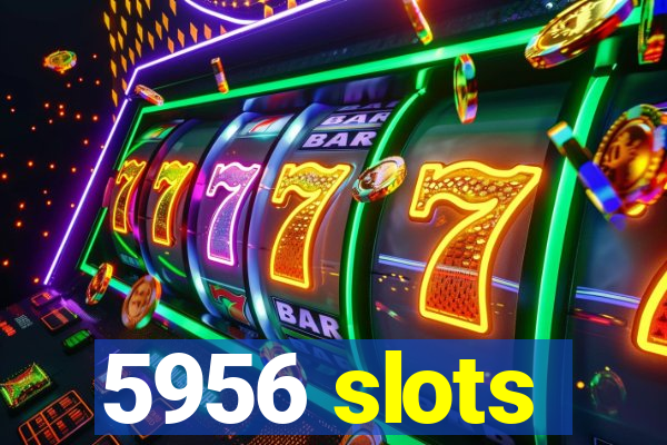 5956 slots