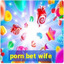 porn bet wife