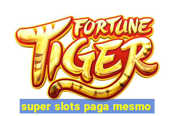 super slots paga mesmo