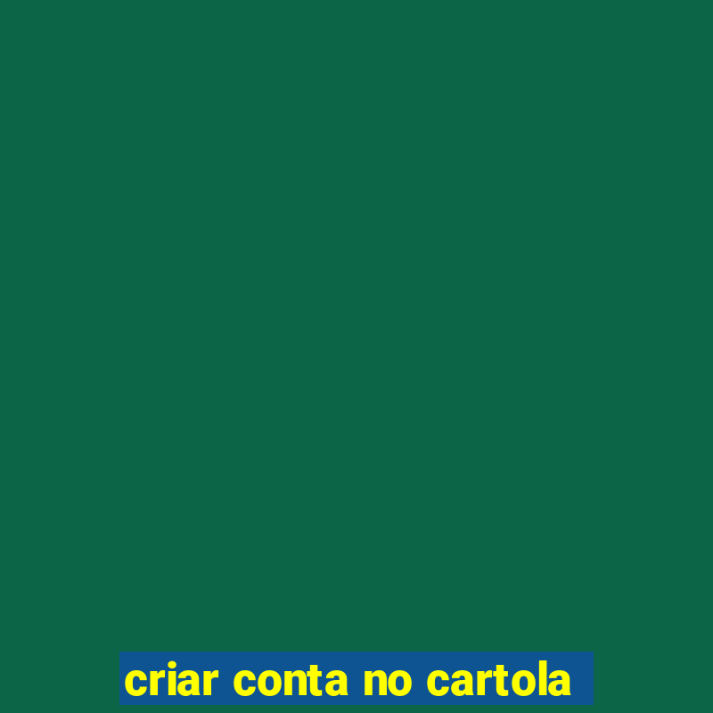 criar conta no cartola