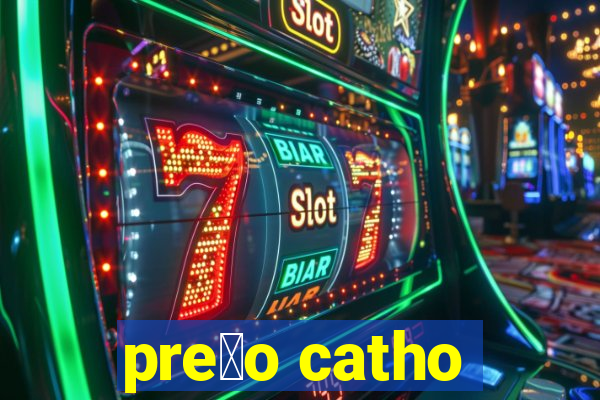 pre莽o catho