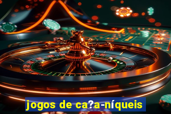 jogos de ca?a-níqueis