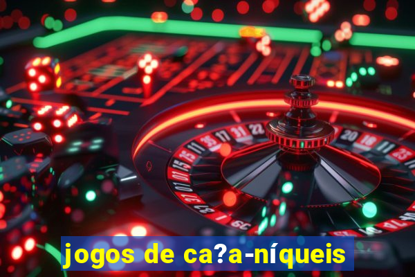 jogos de ca?a-níqueis