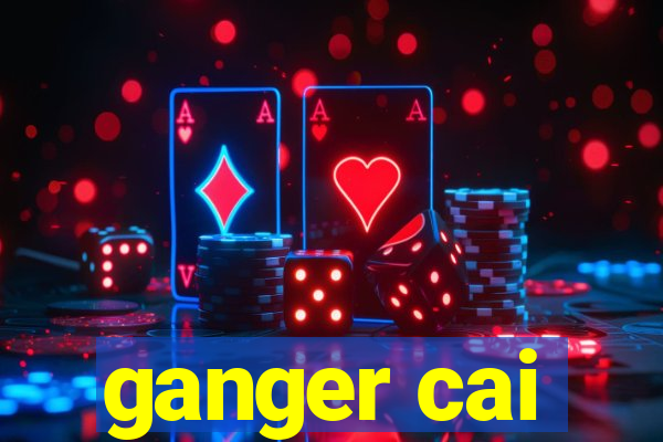 ganger cai