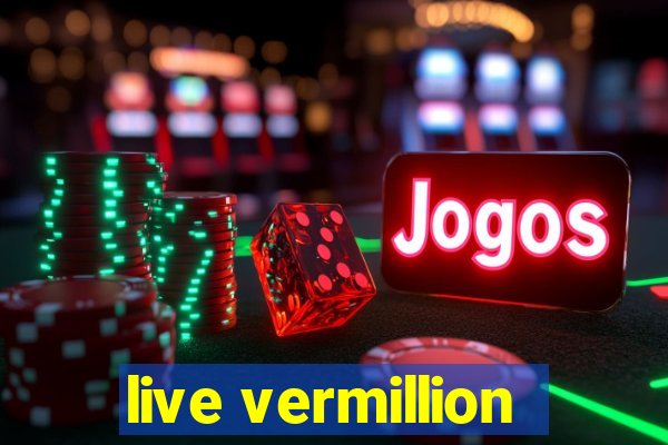 live vermillion