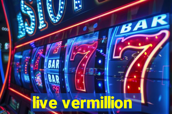 live vermillion