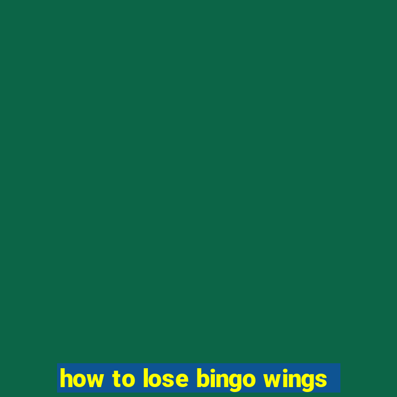 how to lose bingo wings