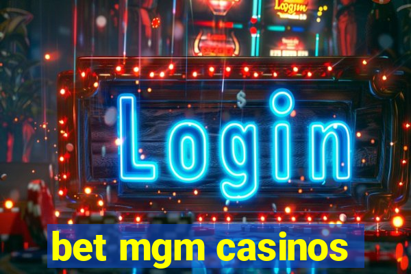 bet mgm casinos