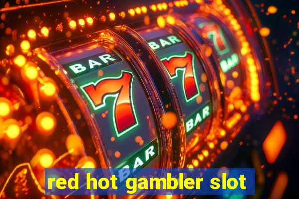 red hot gambler slot