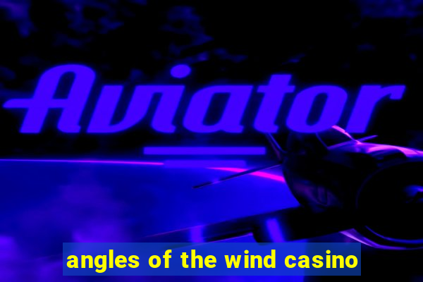 angles of the wind casino