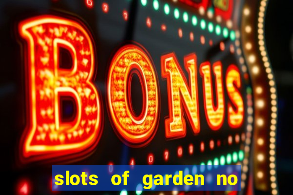 slots of garden no deposit bonus