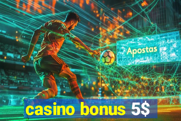 casino bonus 5$