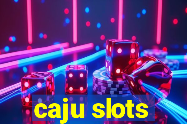 caju slots