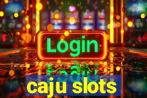 caju slots